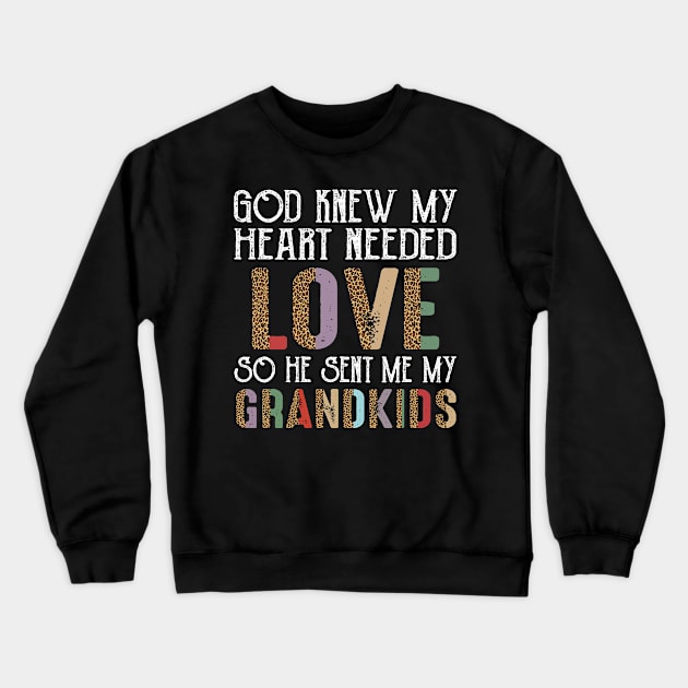 God Knew My Heart Needed Love So He Sent Me My Grandkids Crewneck Sweatshirt by celestewilliey